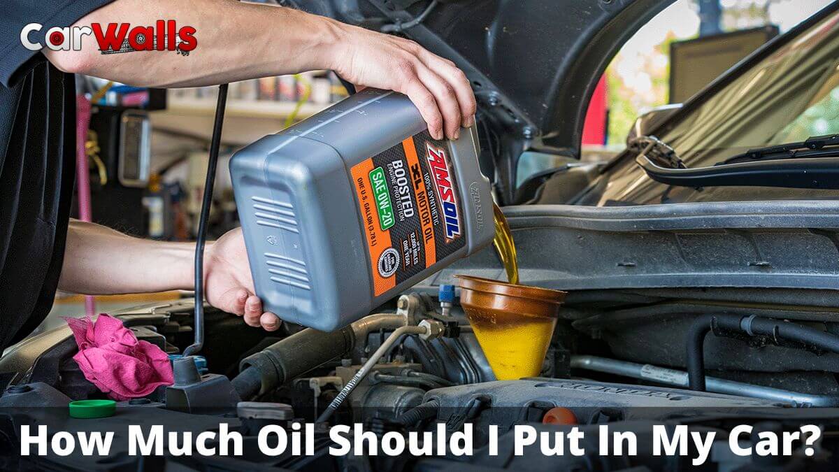 How Much Oil Should I Put In My Car?
