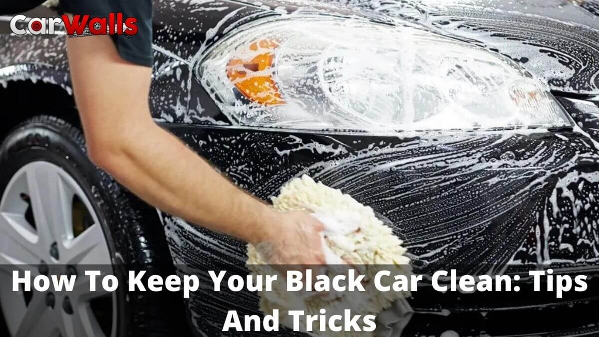 How To Keep Your Black Car Clean?