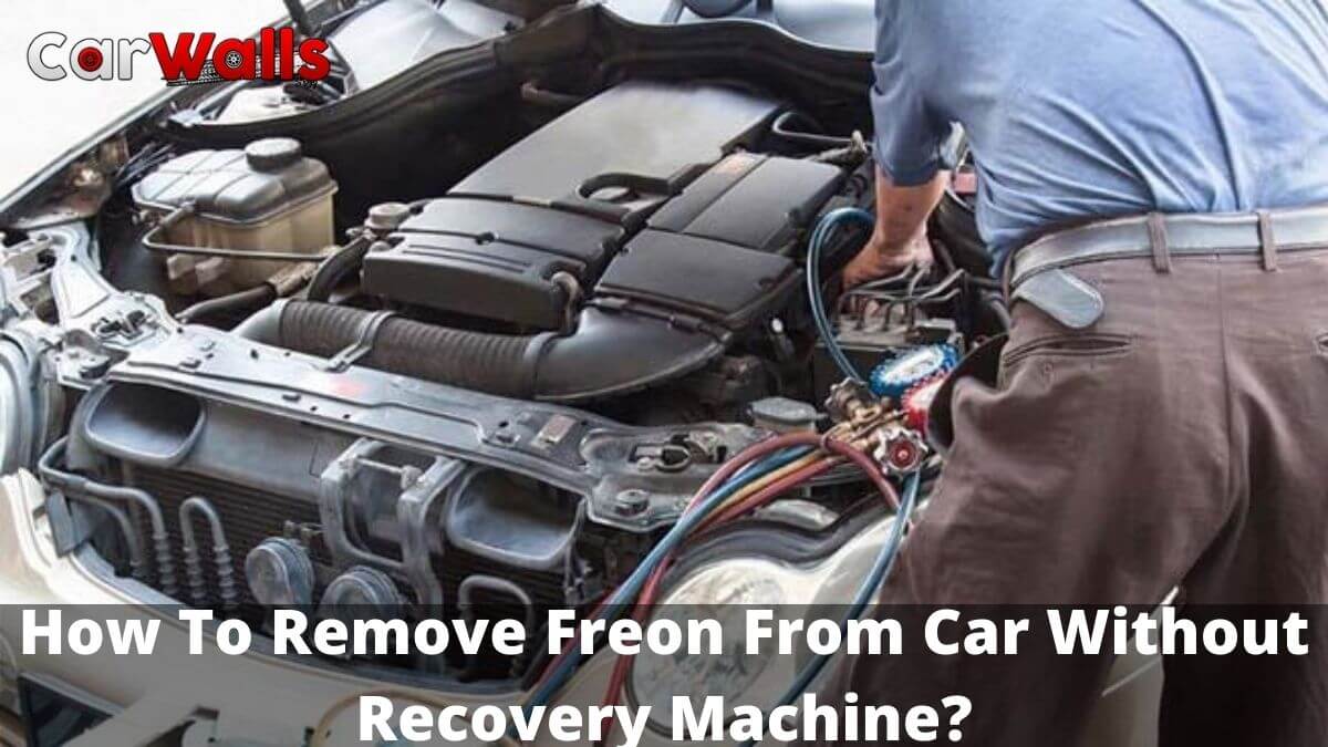How To Remove Freon From Car Without Recovery Machine?
