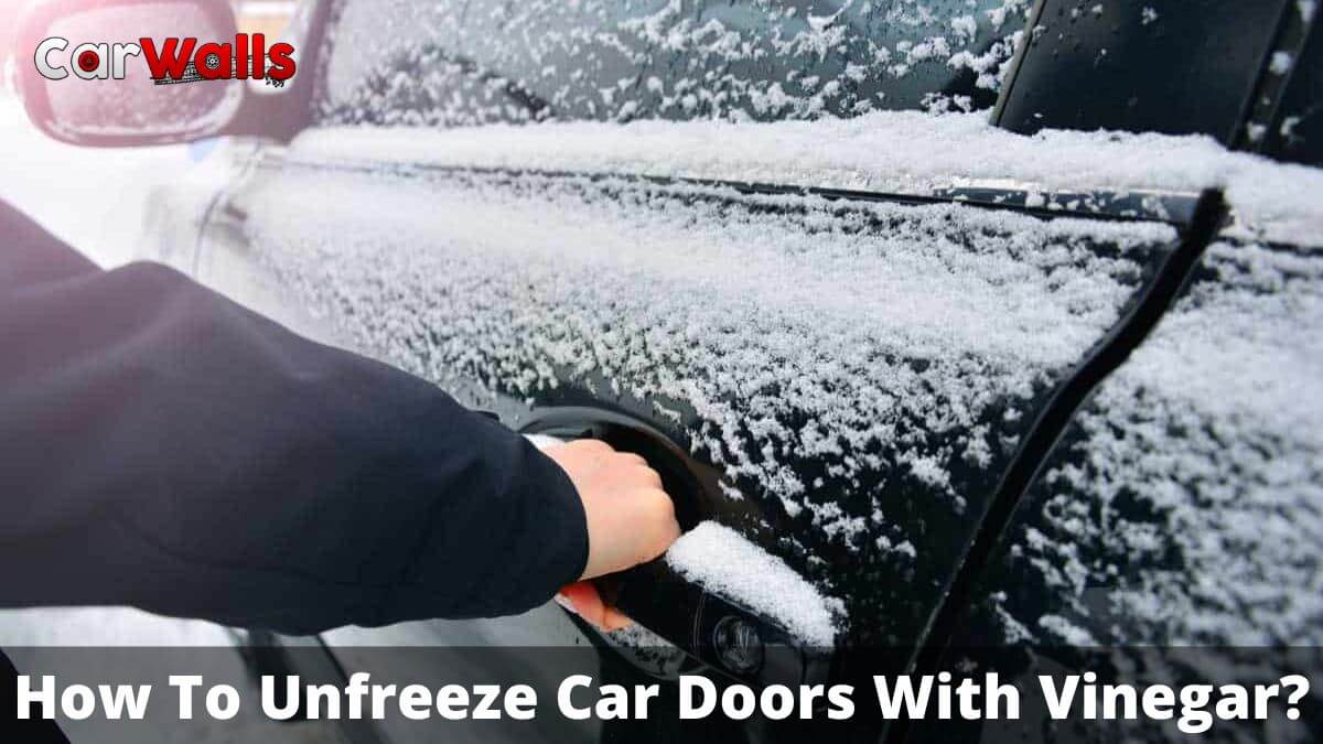 How To Unfreeze Car Doors With Vinegar?