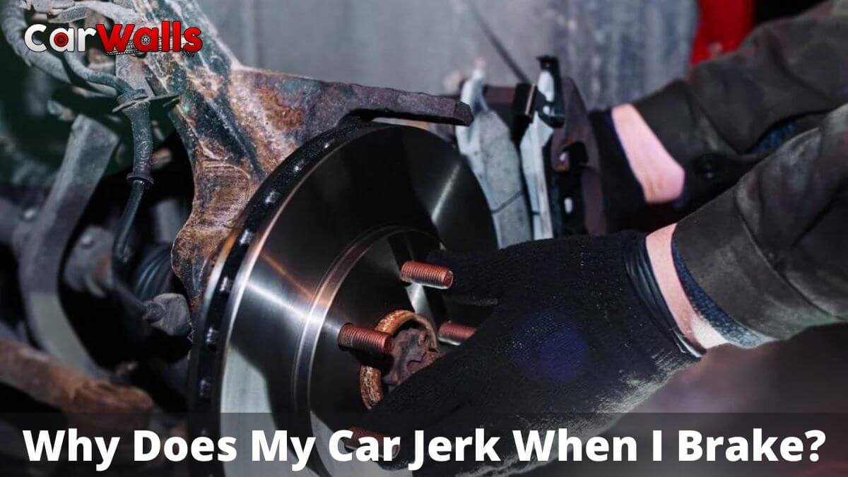 Why Does My Car Jerk When I Brake?
