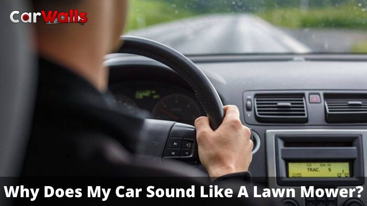 Why Does My Car Sound Like A Lawn Mower?