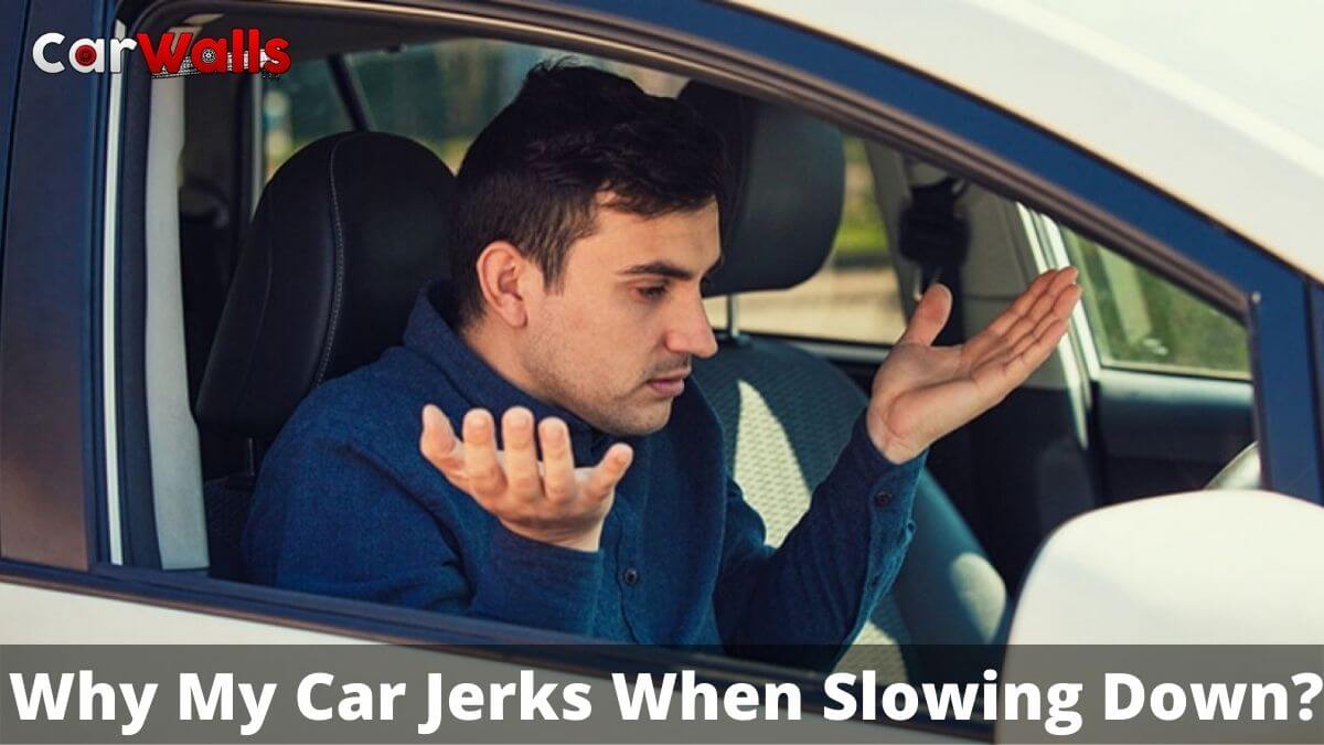Why My Car Jerks When Slowing Down?