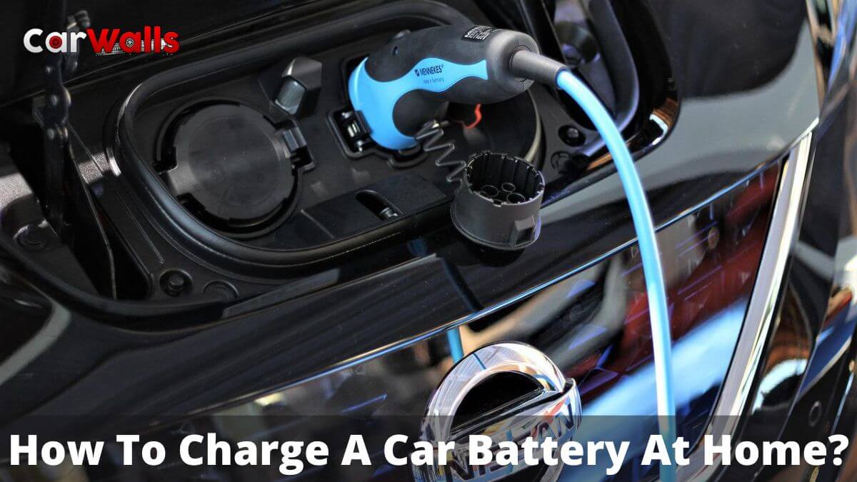 How To Charge A Car Battery At Home?