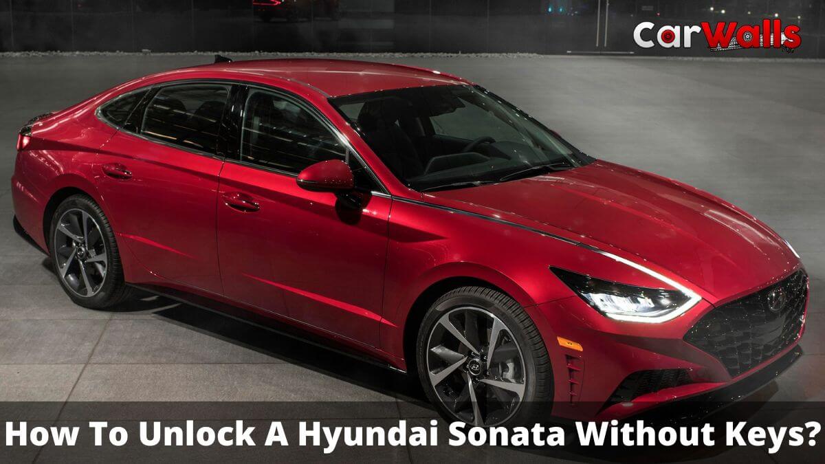 How To Unlock A Hyundai Sonata Without Keys?