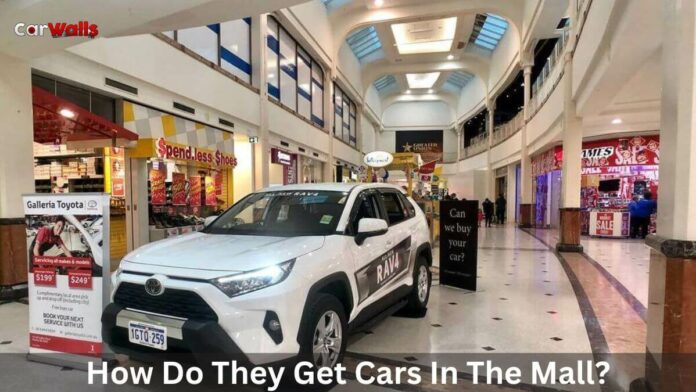 How Do They Get Cars In The Mall?